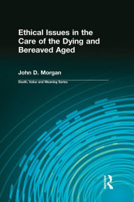 Title: Ethical Issues in the Care of the Dying and Bereaved Aged, Author: Morgan D. John