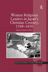 Title: Women Religious Leaders in Japan's Christian Century, 1549-1650, Author: Haruko Nawata Ward
