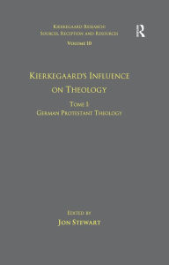 Title: Volume 10, Tome I: Kierkegaard's Influence on Theology: German Protestant Theology, Author: Jon Stewart