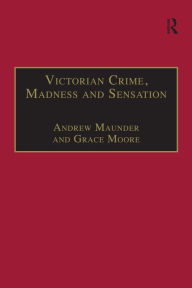 Title: Victorian Crime, Madness and Sensation, Author: Andrew Maunder