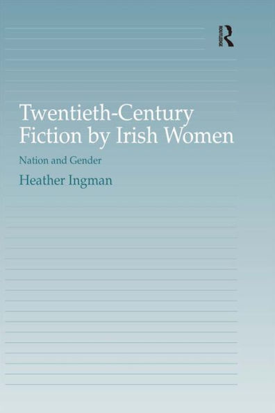 Twentieth-Century Fiction by Irish Women: Nation and Gender