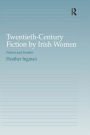 Twentieth-Century Fiction by Irish Women: Nation and Gender