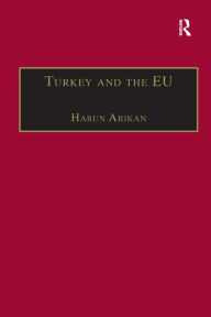 Title: Turkey and the EU: An Awkward Candidate for EU Membership?, Author: Harun Arikan