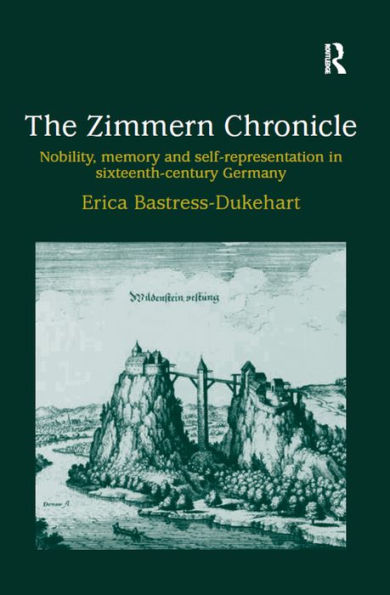 The Zimmern Chronicle: Nobility, Memory, and Self-Representation in Sixteenth-Century Germany