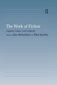 Title: The Work of Fiction: Cognition, Culture, and Complexity, Author: Ellen Spolsky