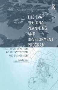 Title: The TVA Regional Planning and Development Program: The Transformation of an Institution and Its Mission, Author: David A. Johnson