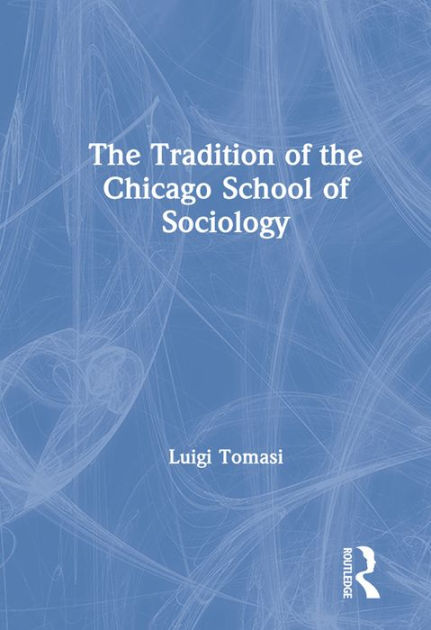 The Tradition Of The Chicago School Of Sociology / Edition 1 By Luigi ...