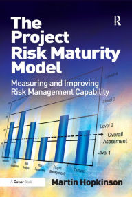 Title: The Project Risk Maturity Model: Measuring and Improving Risk Management Capability, Author: Martin Hopkinson