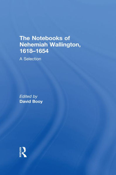 The Notebooks of Nehemiah Wallington, 1618-1654: A Selection