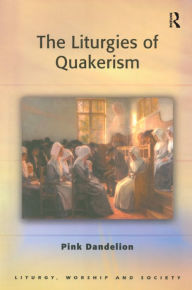 Title: The Liturgies of Quakerism, Author: Pink Dandelion
