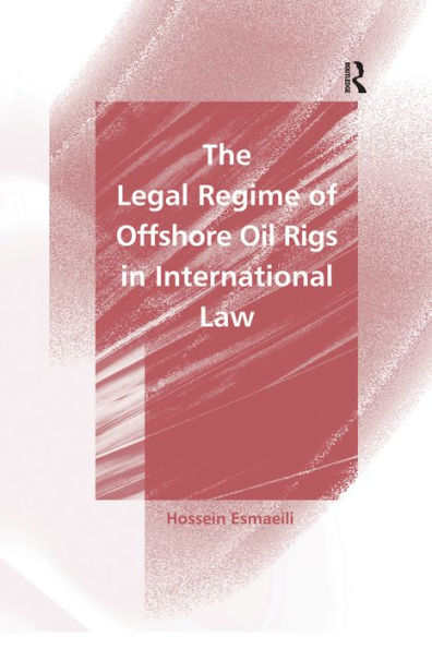 The Legal Regime of Offshore Oil Rigs in International Law