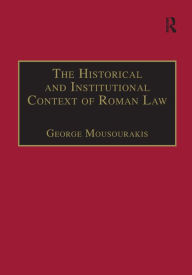 Title: The Historical and Institutional Context of Roman Law, Author: George Mousourakis