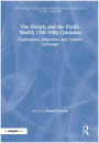 The French and the Pacific World, 17th-19th Centuries: Explorations, Migrations and Cultural Exchanges