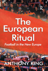 Title: The European Ritual: Football in the New Europe, Author: Anthony King