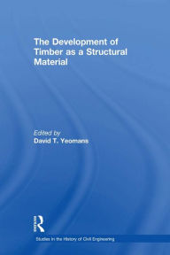 Title: The Development of Timber as a Structural Material, Author: David T. Yeomans