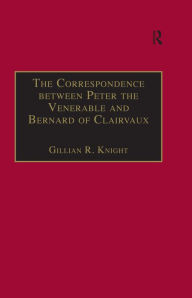 Title: The Correspondence between Peter the Venerable and Bernard of Clairvaux: A Semantic and Structural Analysis, Author: Gillian R. Knight