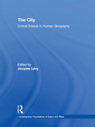 Title: The City: Critical Essays in Human Geography, Author: Jacques Lévy