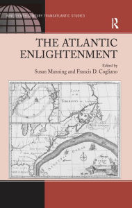 Title: The Atlantic Enlightenment, Author: Francis D. Cogliano