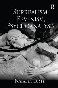 Title: Surrealism, Feminism, Psychoanalysis, Author: Natalya Lusty