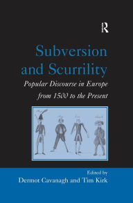 Title: Subversion and Scurrility: Popular Discourse in Europe from 1500 to the Present, Author: Tim Kirk