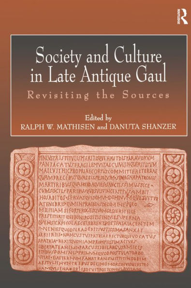 Society and Culture in Late Antique Gaul: Revisiting the Sources