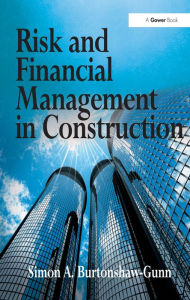 Title: Risk and Financial Management in Construction, Author: Simon A. Burtonshaw-Gunn