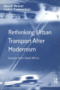 Title: Rethinking Urban Transport After Modernism: Lessons from South Africa, Author: David Dewar