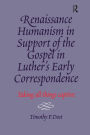 Renaissance Humanism in Support of the Gospel in Luther's Early Correspondence: Taking All Things Captive