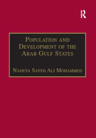 Title: Population and Development of the Arab Gulf States: The Case of Bahrain, Oman and Kuwait, Author: Nadeya Sayed Ali Mohammed