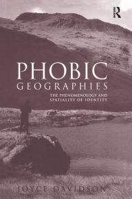 Title: Phobic Geographies: The Phenomenology and Spatiality of Identity, Author: Joyce Davidson