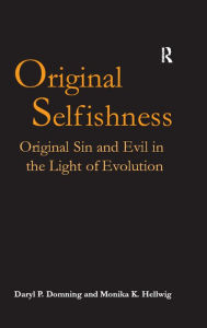 Title: Original Selfishness: Original Sin and Evil in the Light of Evolution, Author: Daryl P. Domning