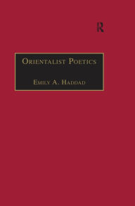 Title: Orientalist Poetics: The Islamic Middle East in Nineteenth-Century English and French Poetry, Author: Emily A. Haddad