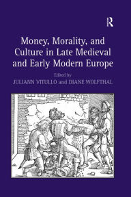 Title: Money, Morality, and Culture in Late Medieval and Early Modern Europe, Author: Diane Wolfthal
