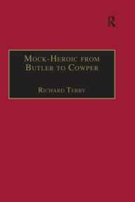 Title: Mock-Heroic from Butler to Cowper: An English Genre and Discourse, Author: Richard Terry