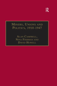 Title: Miners, Unions and Politics, 1910-1947, Author: Alan Campbell