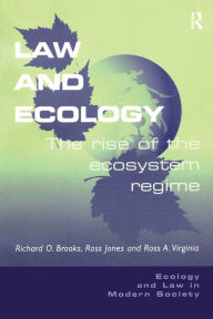 Title: Law and Ecology: The Rise of the Ecosystem Regime, Author: Richard O. Brooks