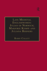 Title: Late Medieval Englishwomen: Julian of Norwich; Marjorie Kempe and Juliana Berners: Printed Writings, 1500-1640: Series I, Part Four, Volume 3, Author: Barry Collett