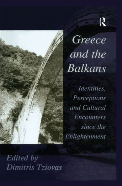 Greece and the Balkans: Identities, Perceptions and Cultural Encounters since the Enlightenment