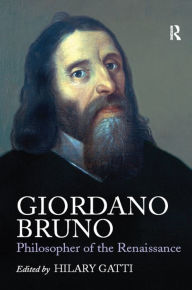 Title: Giordano Bruno: Philosopher of the Renaissance, Author: Hilary Gatti