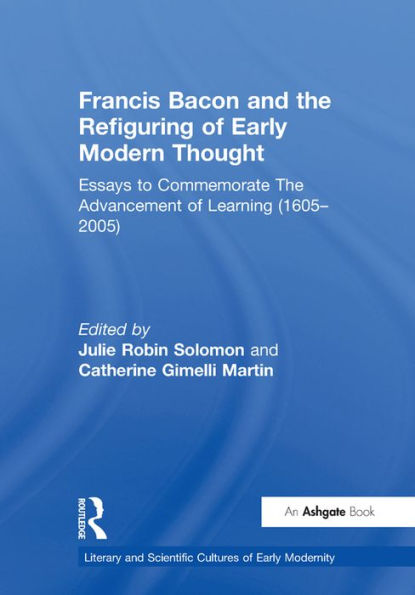 Francis Bacon and the Refiguring of Early Modern Thought: Essays to Commemorate The Advancement of Learning (1605-2005)