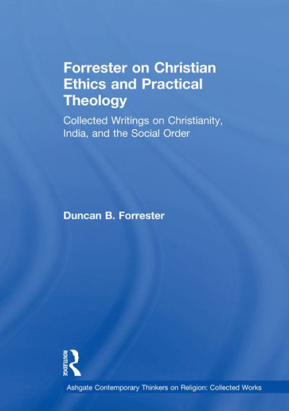 Forrester on Christian Ethics and Practical Theology: Collected Writings on Christianity, India, and the Social Order
