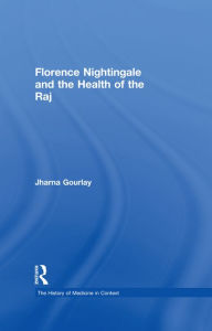 Title: Florence Nightingale and the Health of the Raj, Author: Jharna Gourlay