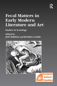 Title: Fecal Matters in Early Modern Literature and Art: Studies in Scatology, Author: Jeff Persels