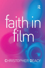 Title: Faith in Film: Religious Themes in Contemporary Cinema, Author: Christopher Deacy