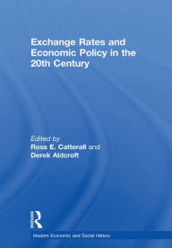 Title: Exchange Rates and Economic Policy in the 20th Century, Author: Derek H. Aldcroft