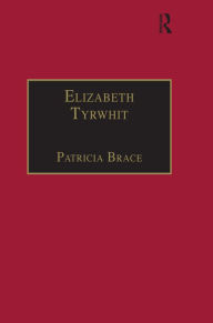 Title: Elizabeth Tyrwhit: Printed Writings 1500-1640: Series I, Part Three, Volume 1, Author: Patricia Brace