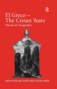 Title: El Greco - The Cretan Years, Author: Nikolaos M. Panagiotakes