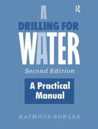 Title: Drilling for Water: A Practical Manual, Author: Raymond Rowles