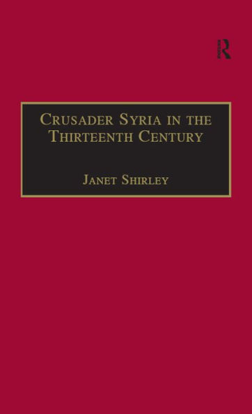 Crusader Syria in the Thirteenth Century: The Rothelin Continuation of the History of William of Tyre with Part of the Eracles or Acre Text