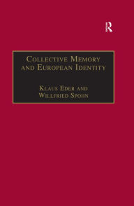 Title: Collective Memory and European Identity: The Effects of Integration and Enlargement, Author: Willfried Spohn